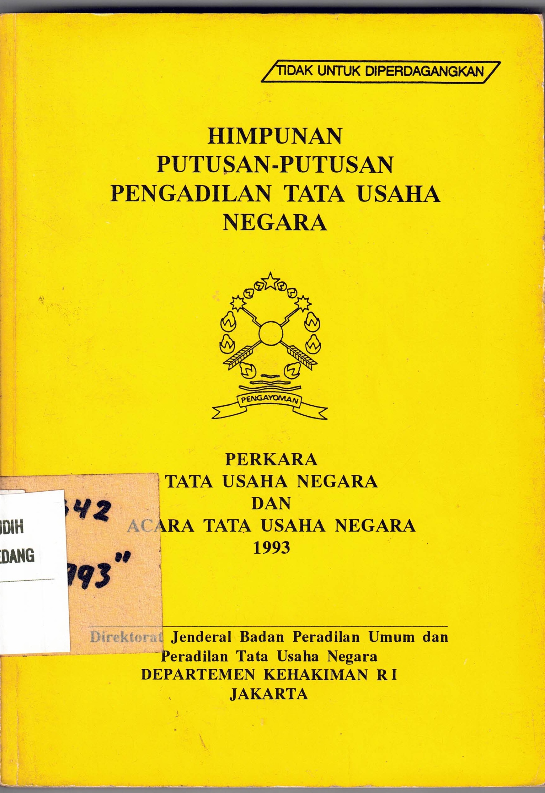 HIMPUNAN PUTUSAN-PUTUSAN PENGADILAN TATA USAHA NEGARA
PERKARA TATA USAHA NEGARA DAN ACARA TATA USAHA NEGARA 1993