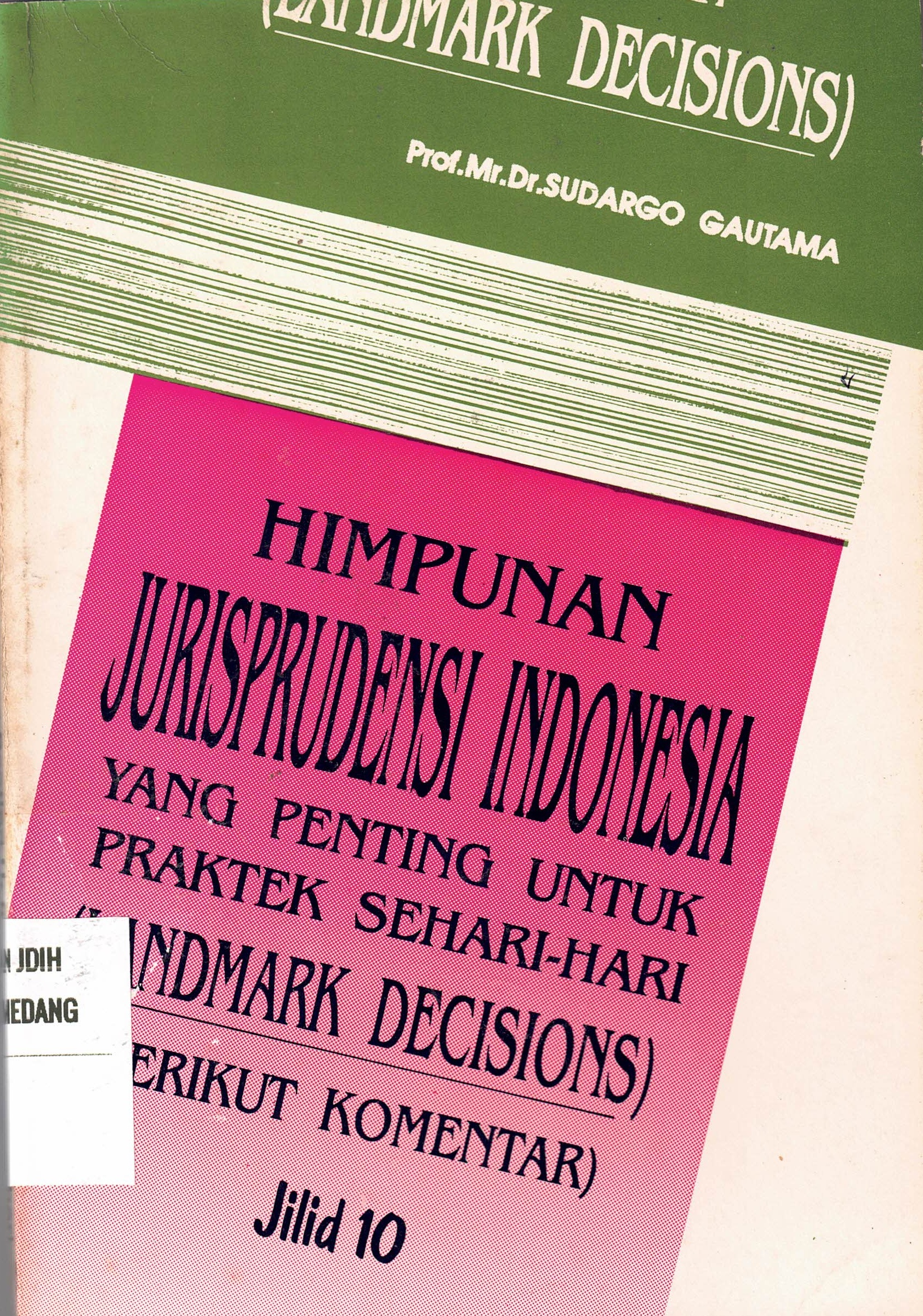 Himpunan Jurisprudensi Indonesia Yang Penting Untuk Praktek Sehari-hari 
(Landmark Decisions) Jilid 10