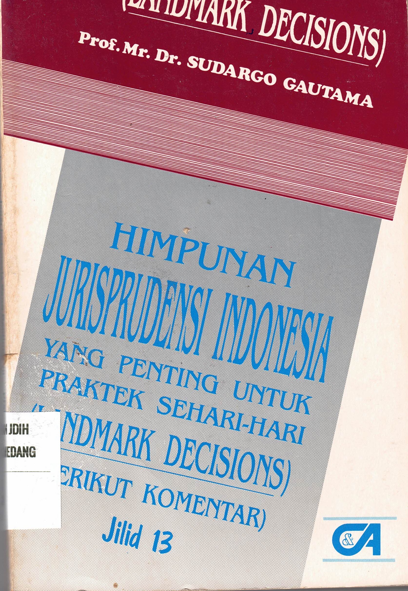 Himpunan Jurisprudensi Indonesia Yang Penting Untuk Praktek Sehari-hari 
(Landmark Decisions) Jilid 13