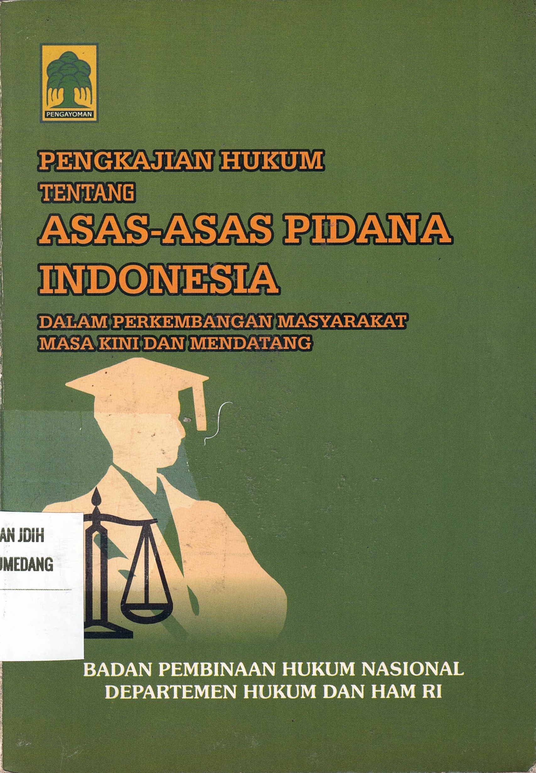 Pengkajian Hukum Tentang Asas-Asas Pidana Indonesia
Dalam Perkembangan Masyarakat Masa Kini dan Mendatang