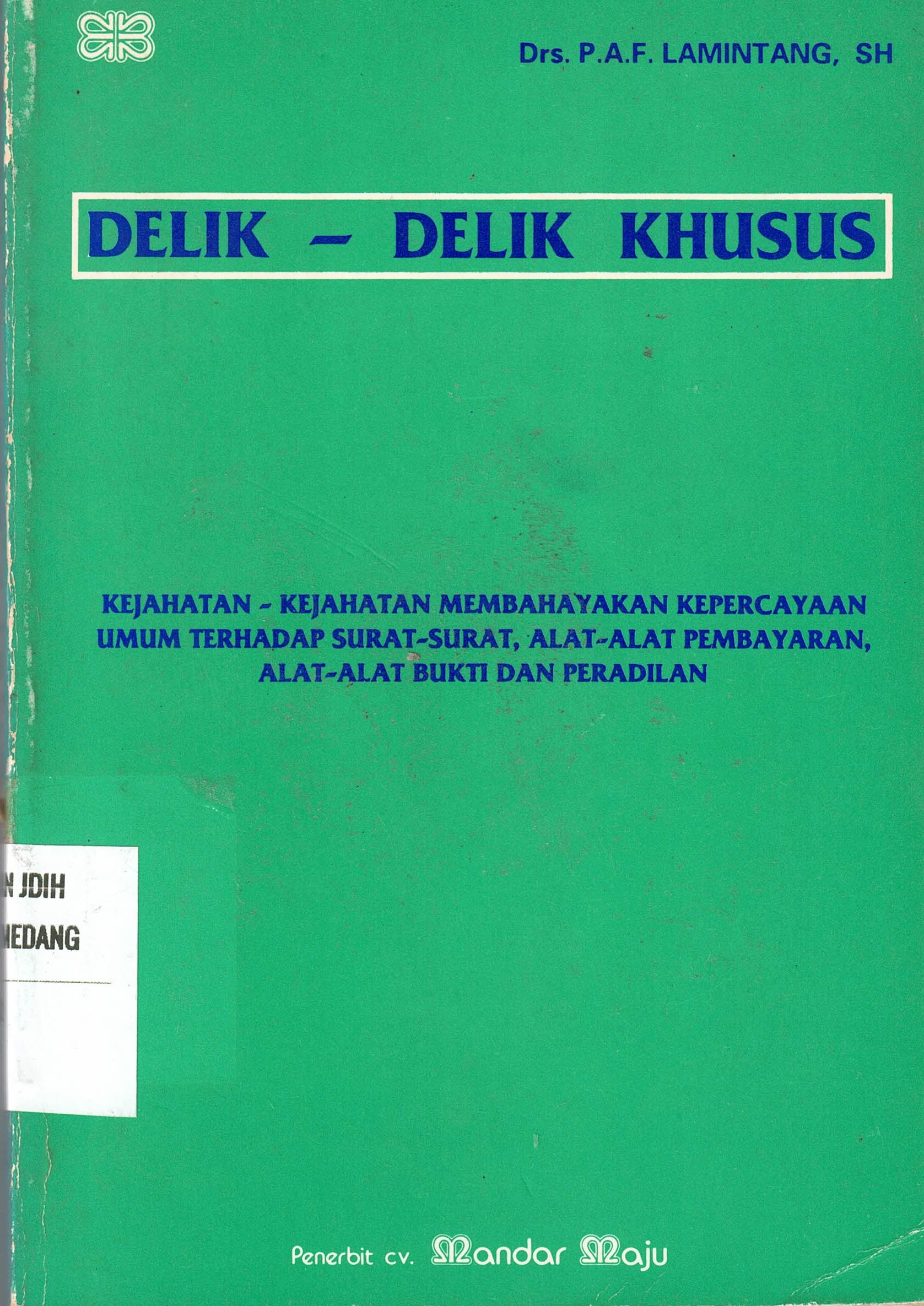 Delik-Delik Khusus
Kejahatan-Kejahatan Membahayakan Kepercayaan Umum Terhadap Surat-Surat, Alat-Alat Pembayaran, Alat-Alat Bukti Dan Peradilan