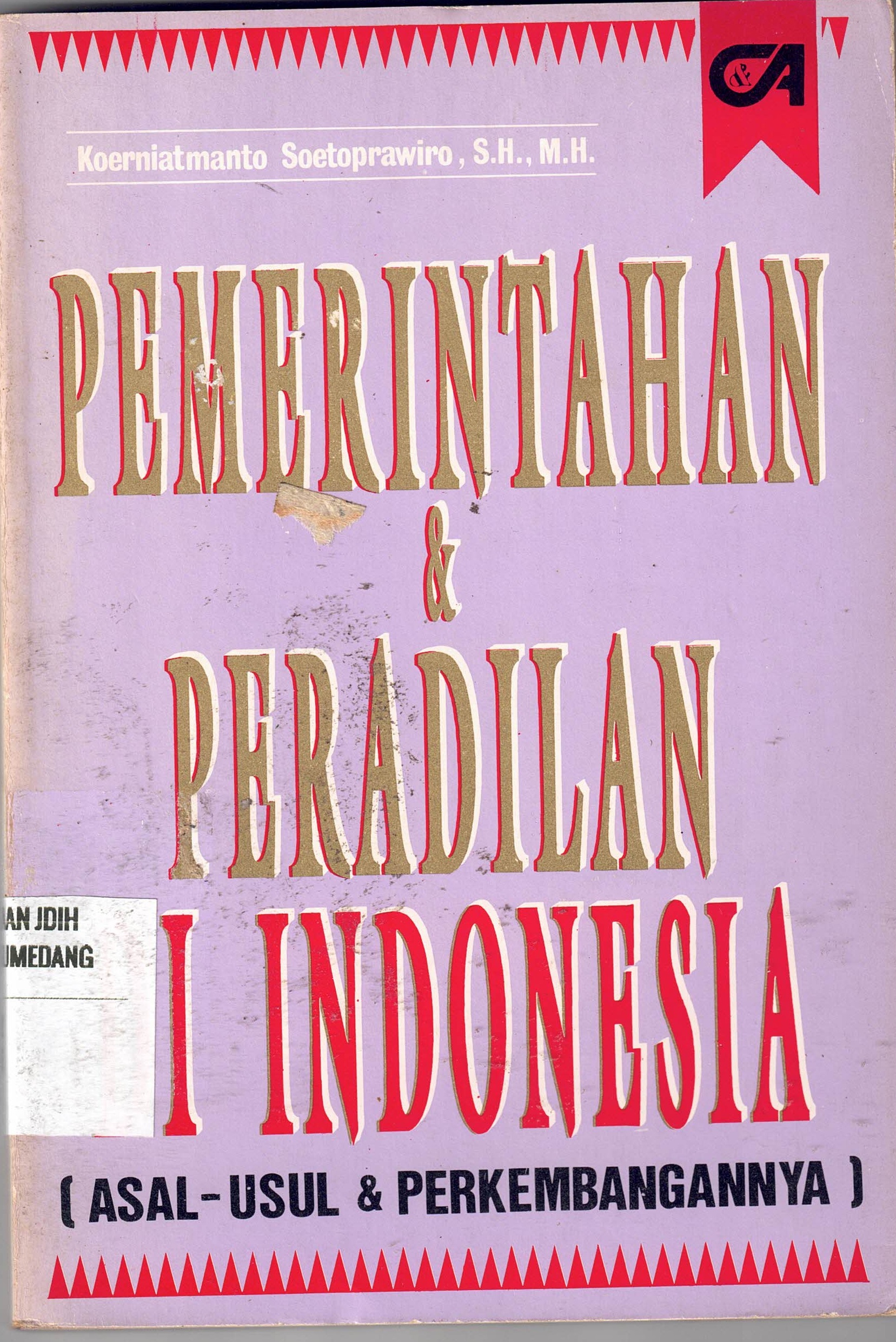 Pemerintahan & Peradilan Di Indonesia
(Asal-Usul & Perkembangannya)