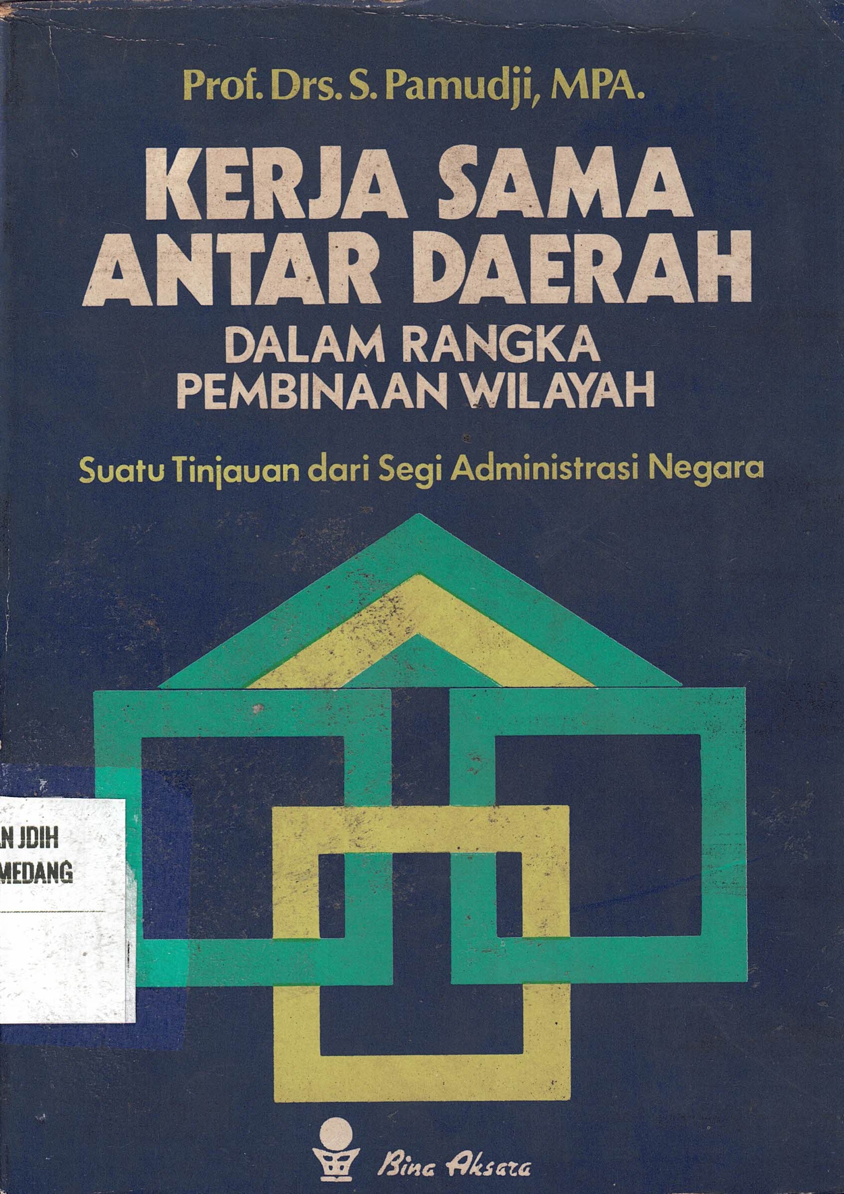 Kerja Sama Antar Daerah 
Dalam Rangka Pembinaan Wilayah
Suatu Tinjauan dari Segi Administrasi Negara