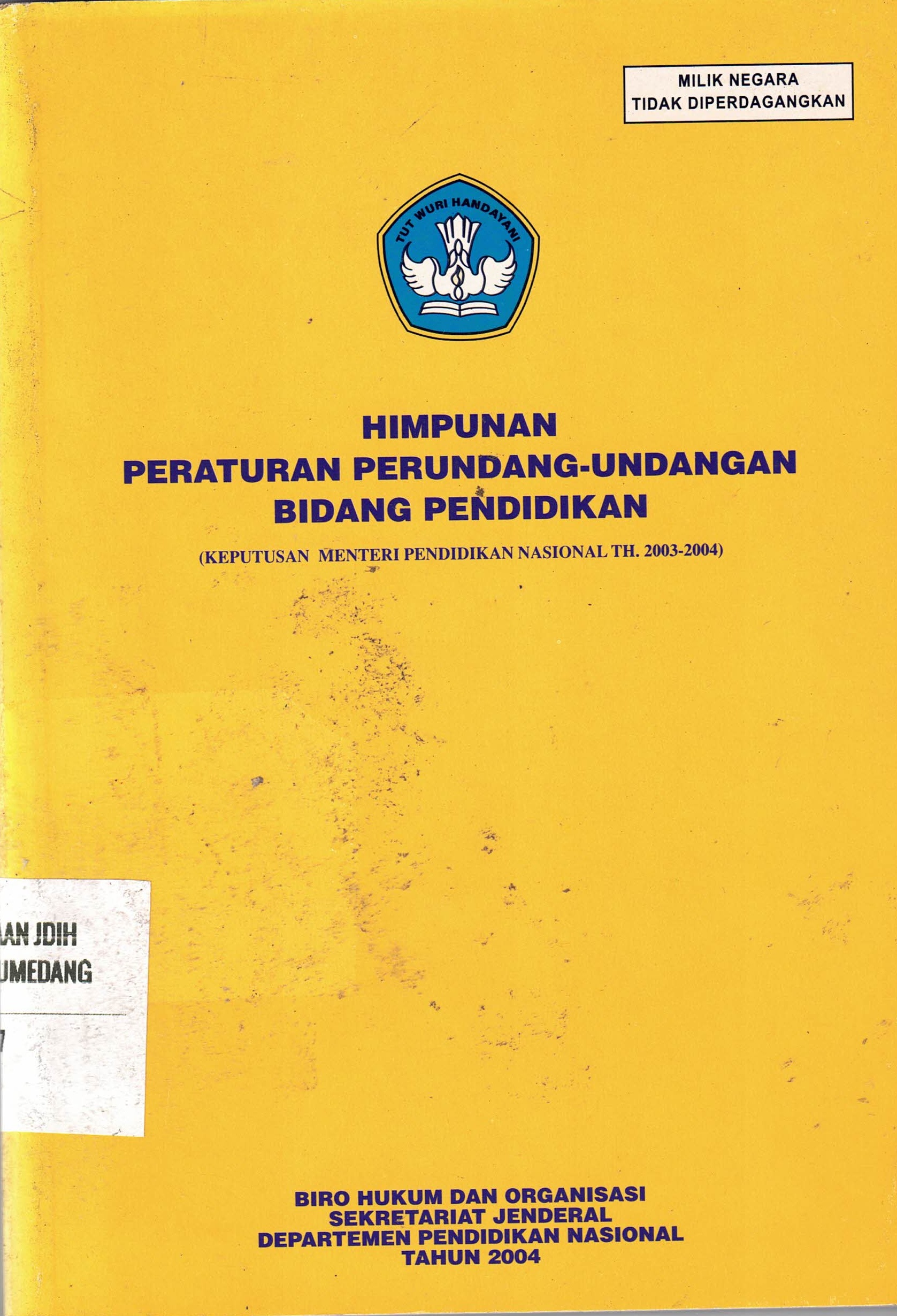 Himpunan Peraturan Perundang-undangan Bidang Pendidikan
(Keputusan Menteri Pendidikan Naasional TH. 2003-2004)