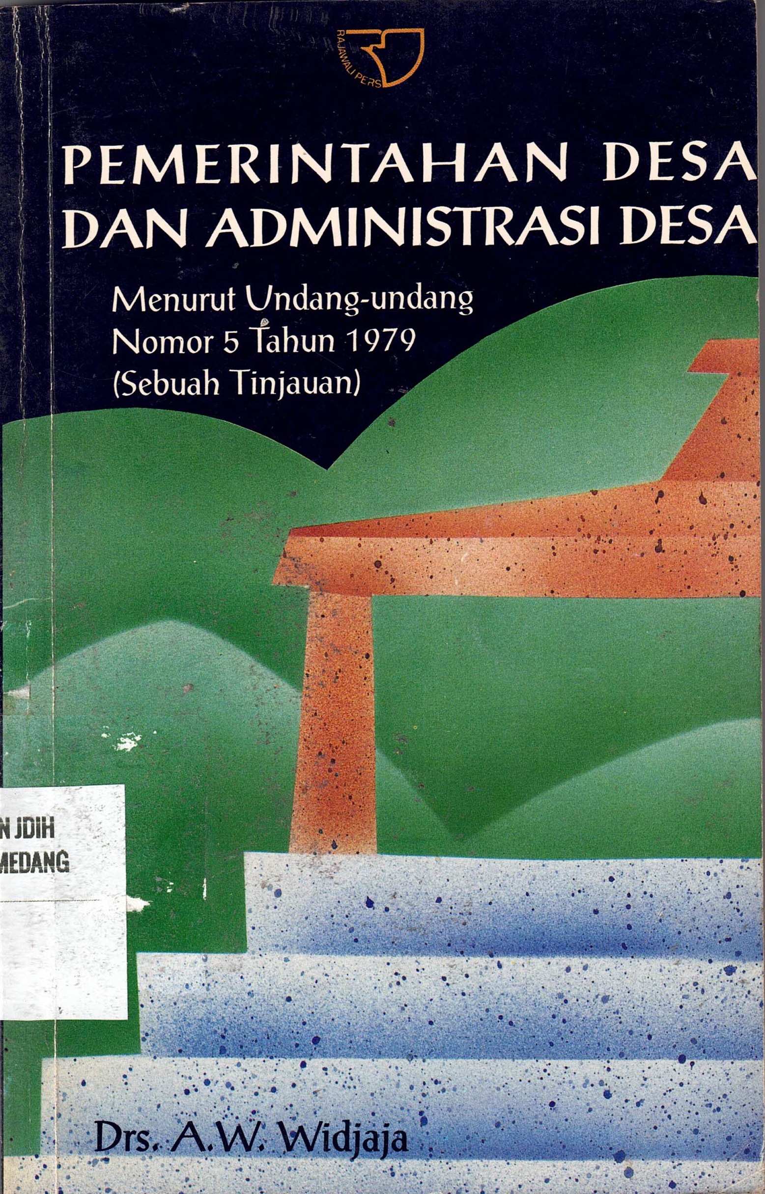Pemerintahan Desa Dan Administrasi Desa
Menurut Undang-undang Nomor 5 Tahun 1979 (Sebuah Tijauan)