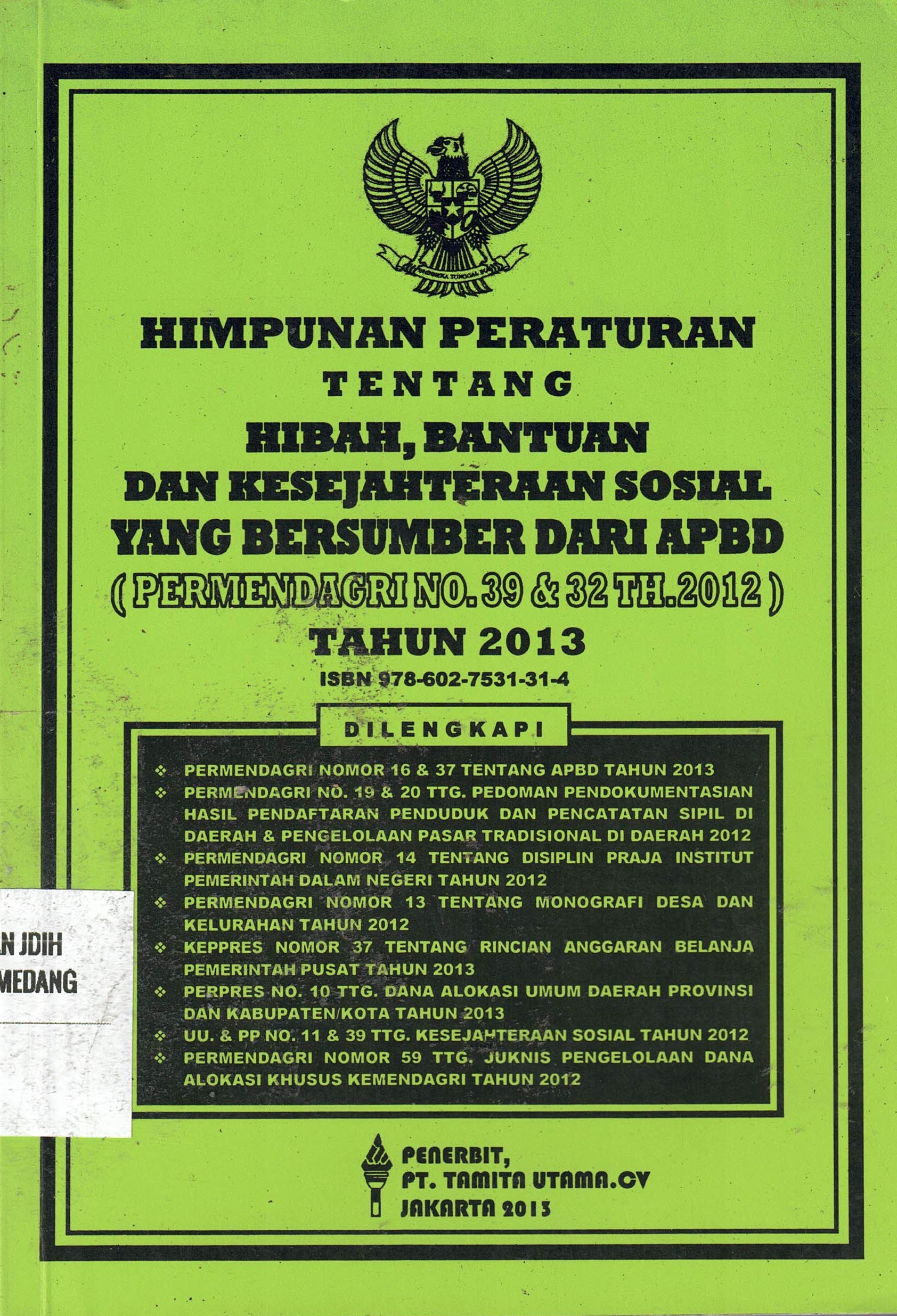Himpunan Peraturan Tentang Hibah, Bantuan Dan Kesejahteraan Sosial Yang Bersumber Dari APBD 
(PERMENDAGRI NO.39 & 32 TH. 2012)
Tahun 2013