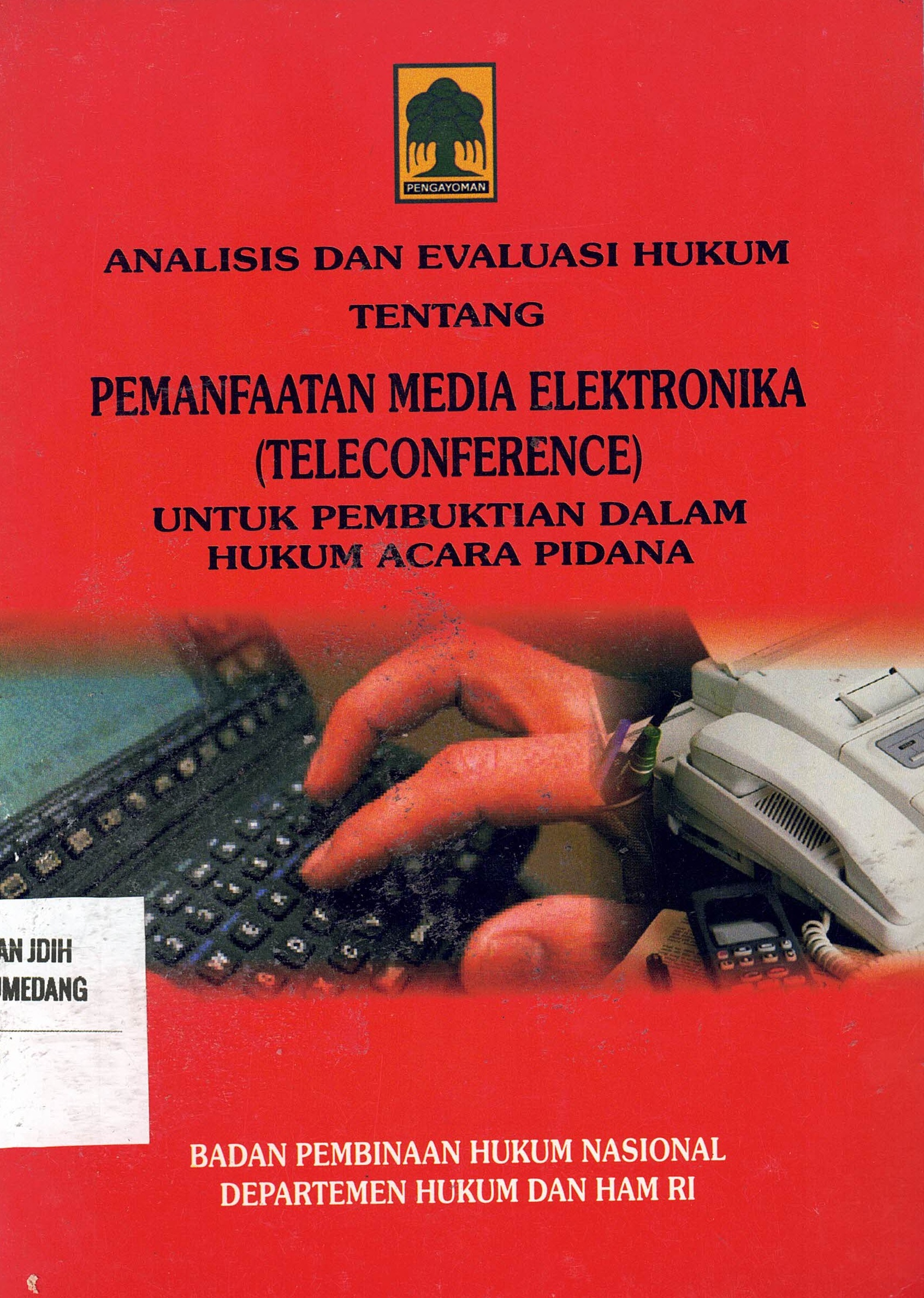 Analisi dan Evaluasi Hukum Tentang Pemanfaatan Media Elektronik (Teleconference) untuk Pembuktian dalam Hukum Acara Pidana