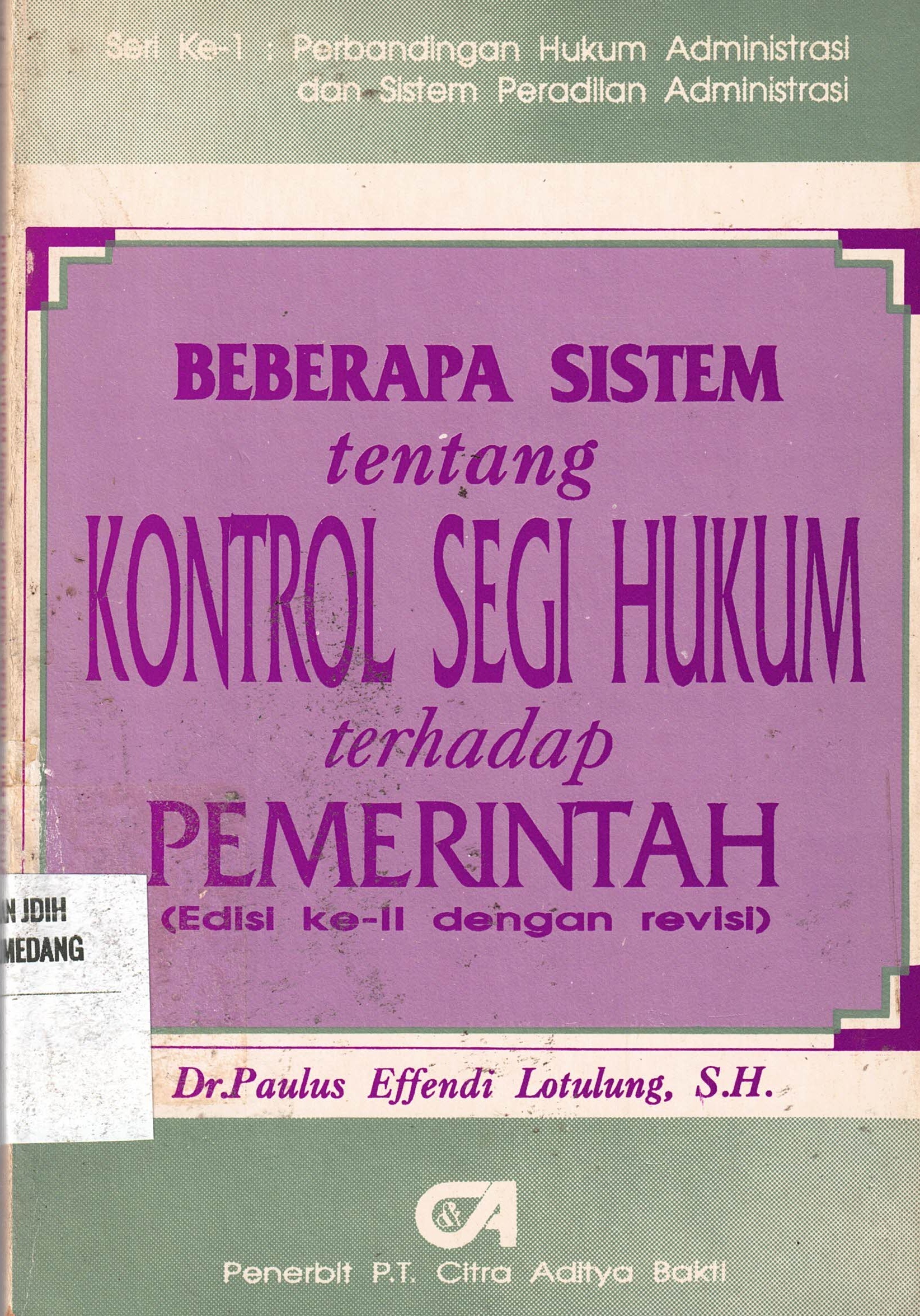 Beberapa Sistem Tentang Kontrol Segi Hukum Terhadap Pemerintah 
(Edisi ke-II dengan revisi)