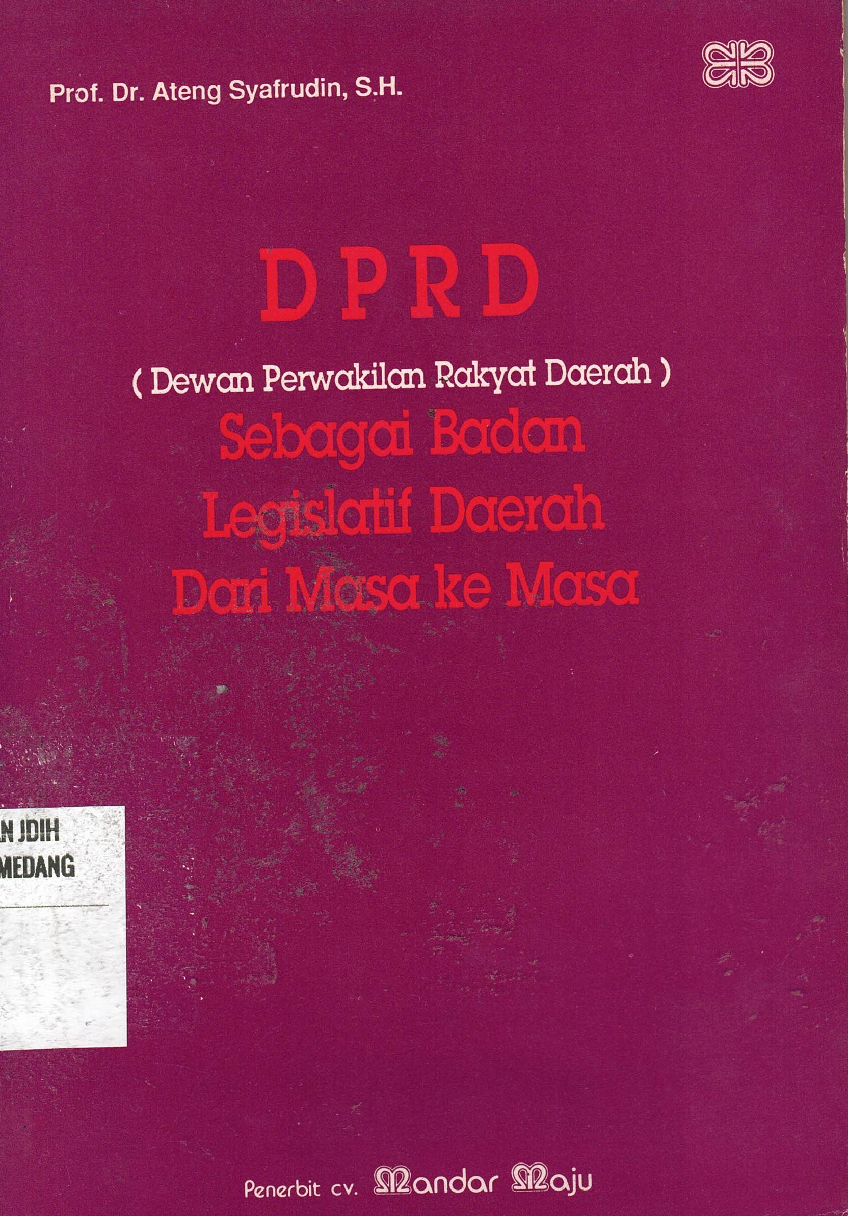 DPRD (Dewan Perwakilan Rakyat Daerah)
Sebagai Badan Legislatif Daerah Dari Masa ke Masa