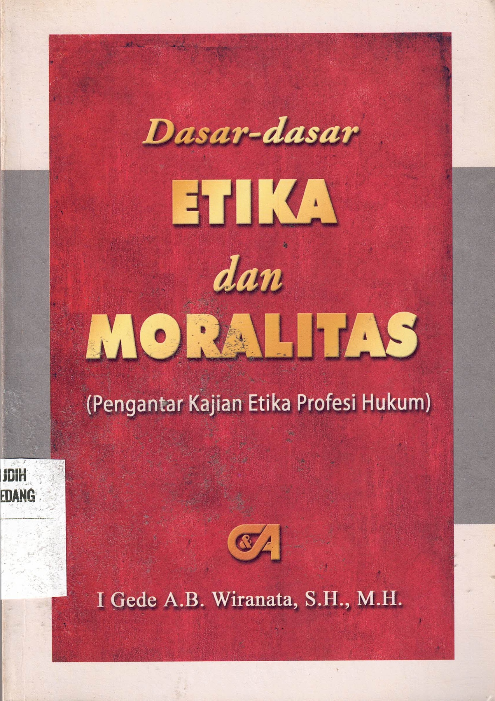 Dasar-dasar Etika dan Moralitas (Pengantar Kajian Etika Profesi Hukum)