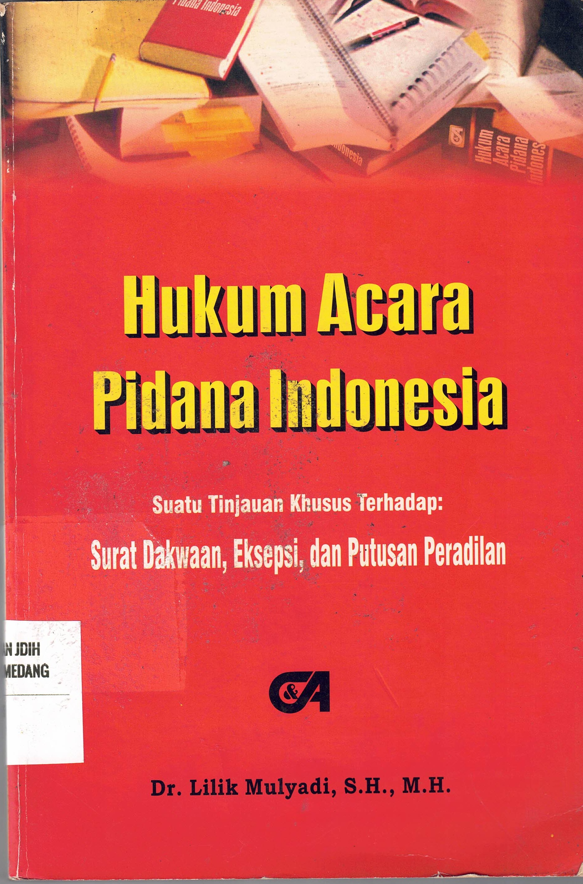 Hukum Acara Pidana Indonesia
Suatu Tinjauan Khusus Terhadap: Surat Dakwaan, Eksepsi, dan Putusan Peradilan