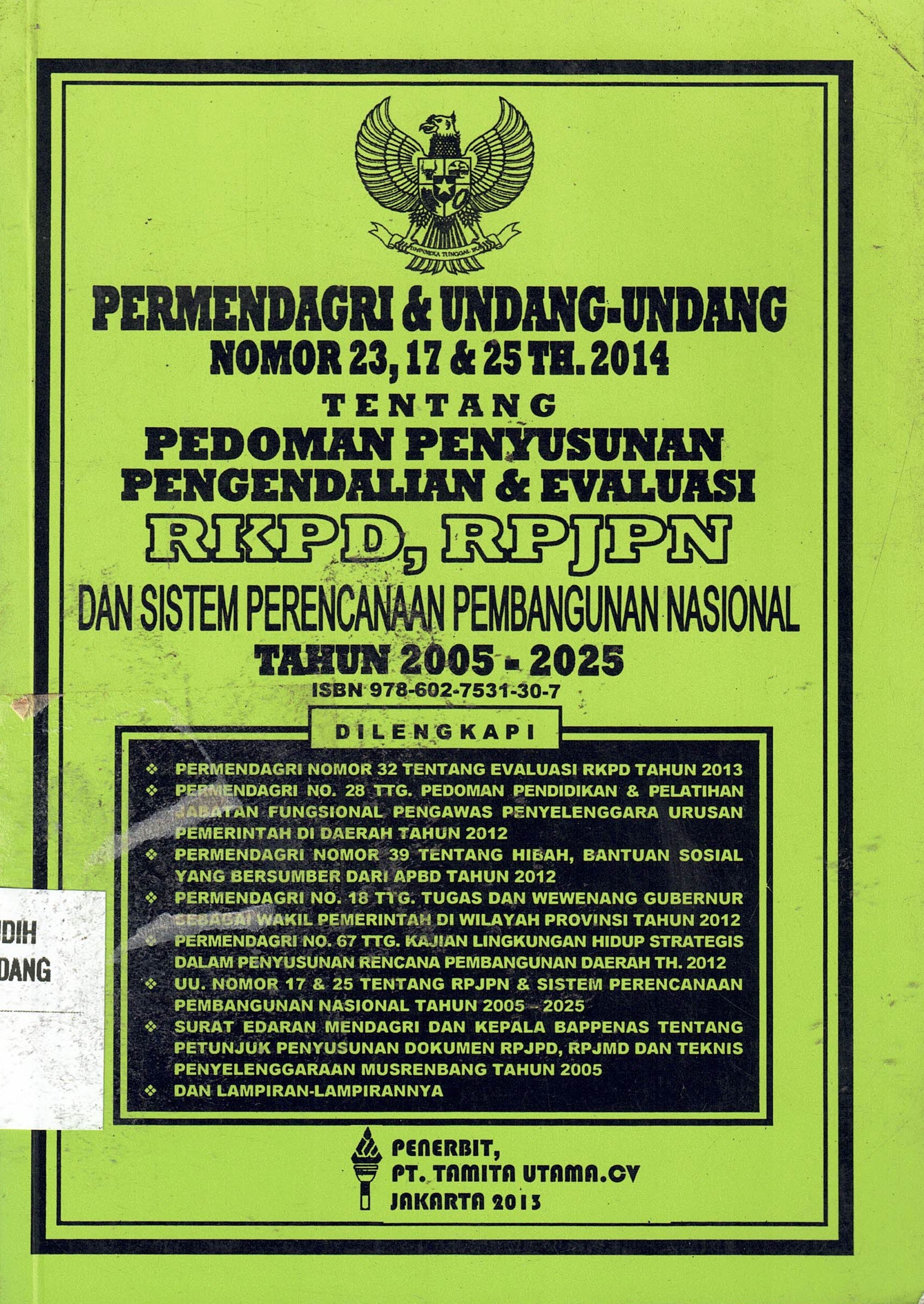 PERMENDAGRI & UNDANG-UNDANG Nomor 23, 17 & 25 TH. 2014
Tentang PEDOMAN PENYUSUNAN PENGENDALIAN & EVALUASI RKPD, RPJPN DAN SISTEM PERENCANAAN PEMBANGUNAN NASIONAL TAHUN 2005-2025