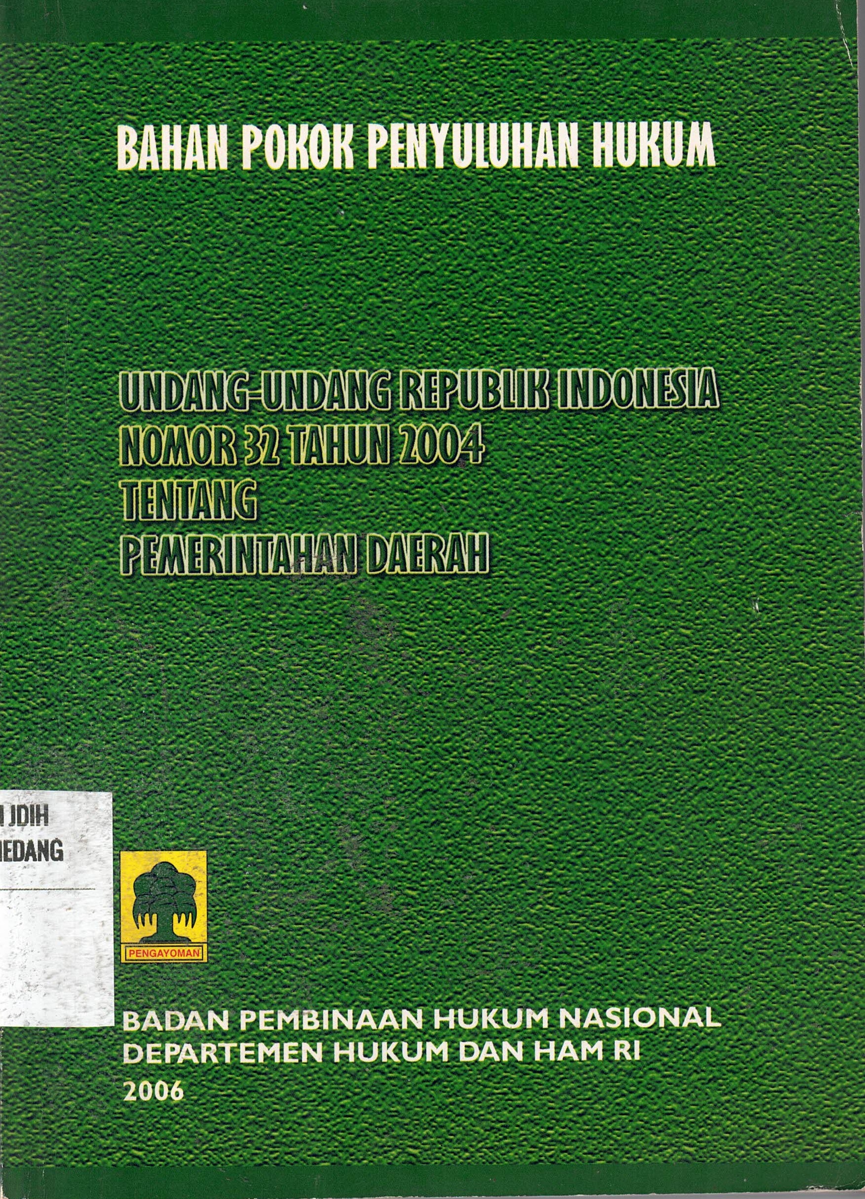 Bahan Pokok Penyuluhan Hukum
Undang-Undang RI Nomor 32 Tahun 2004 Tentang Pemerintahan Daerah