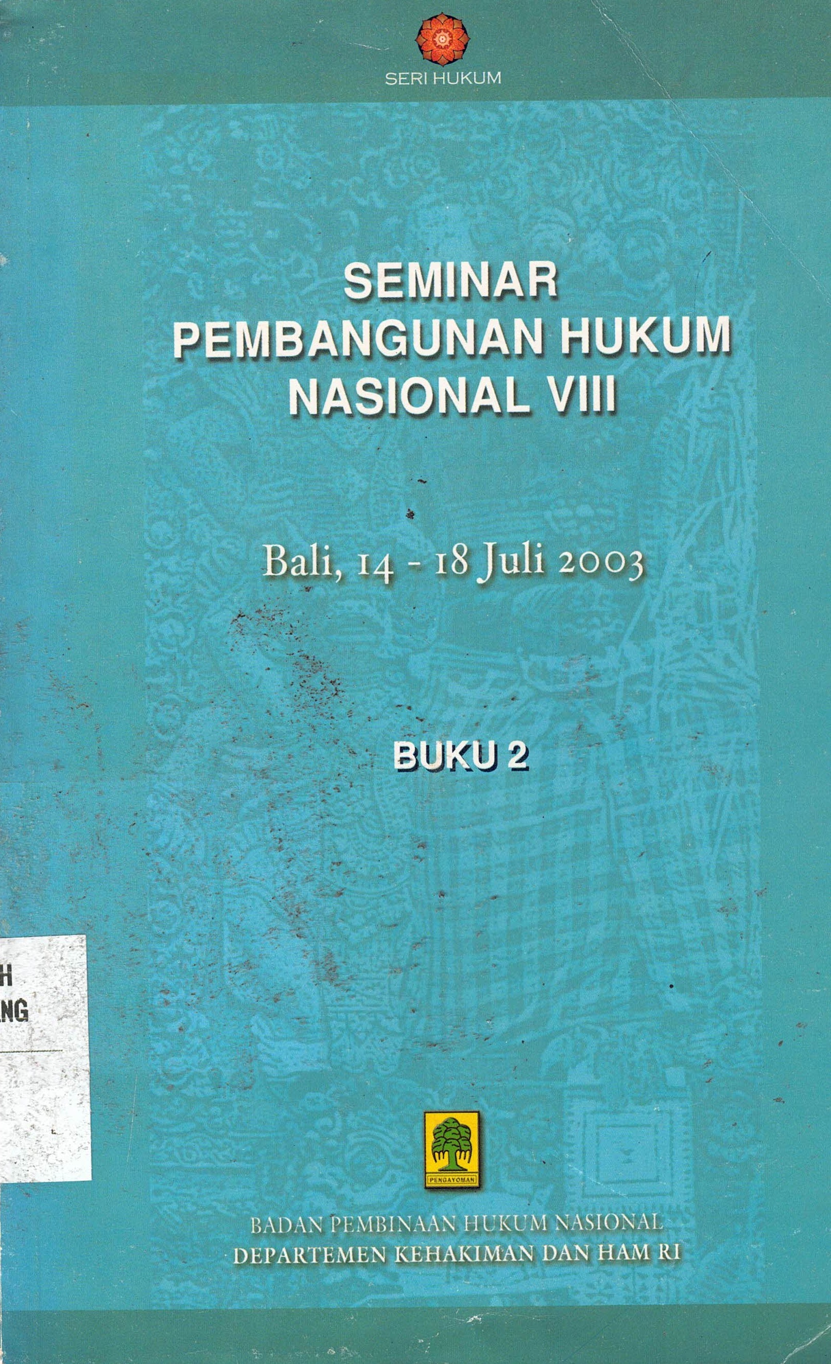 Seminar Pembangunan Hukum Nasional VIII
Bali, 14-18 Juli 2003
Buku 2