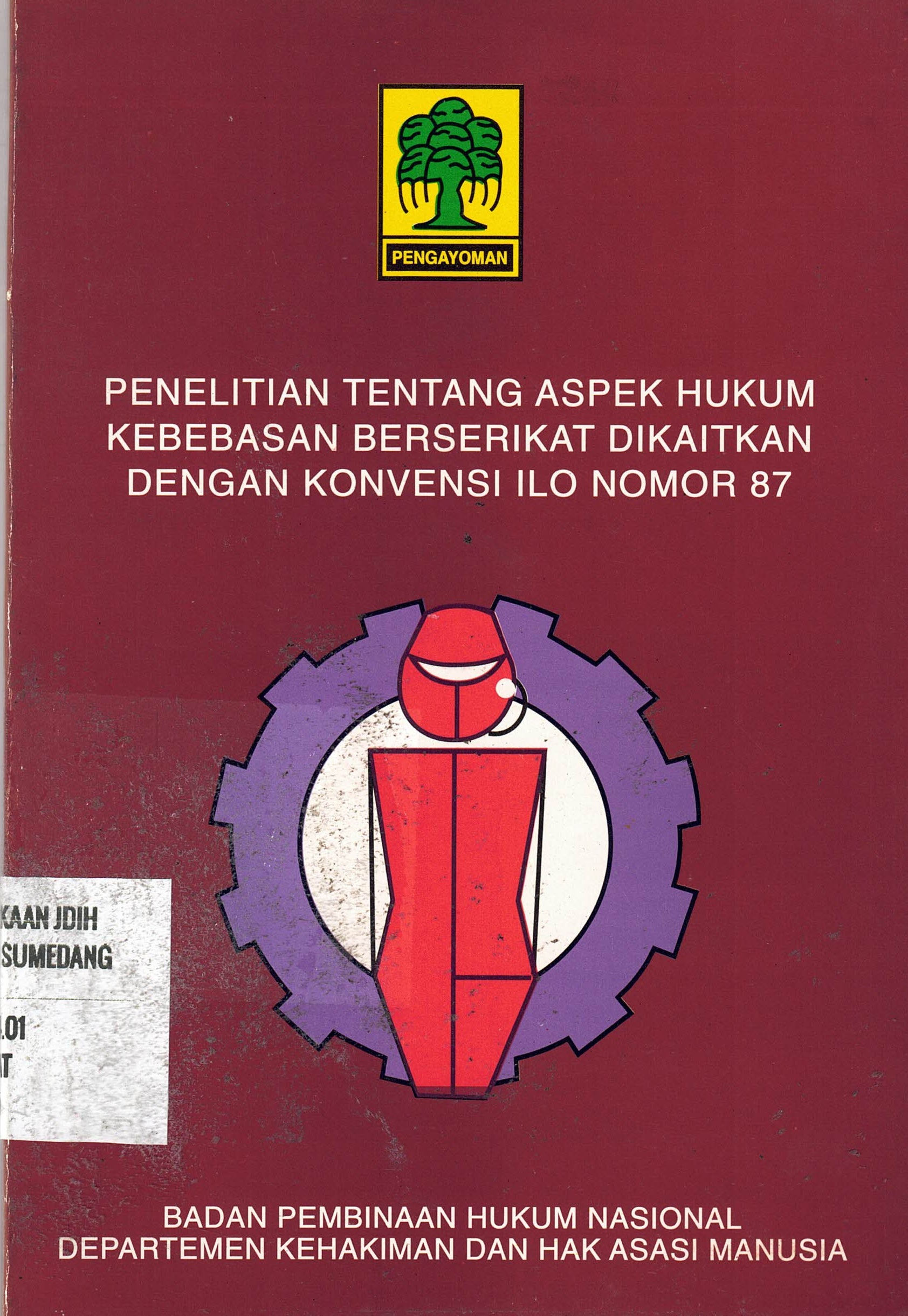 Penelitian Tentang Aspek Hukum Kebebasan Berserikat Dikaitkan Dengan Konvensi ILO Nomor 87