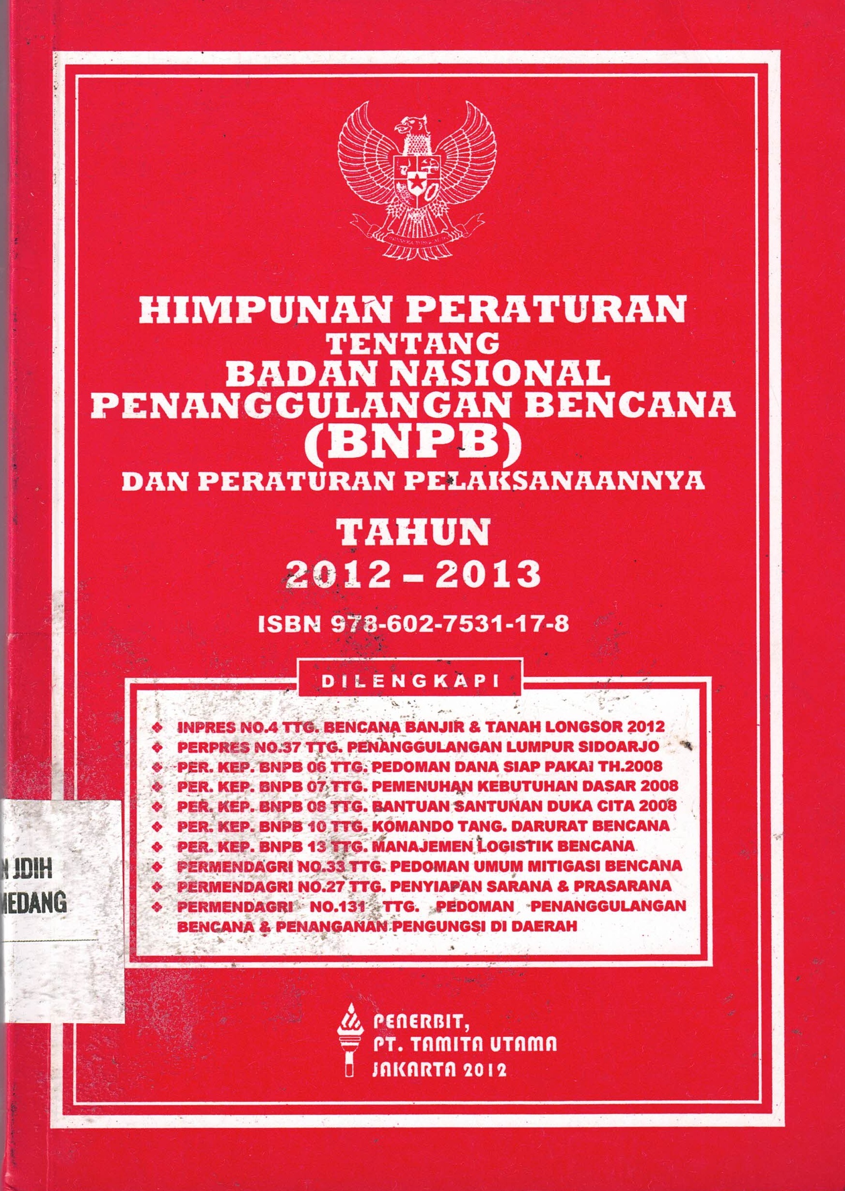 Himpunan Peraturan Tentang Badan Nasional Penanggulangan Bencana (BNPB)
Tahun 2012-2013