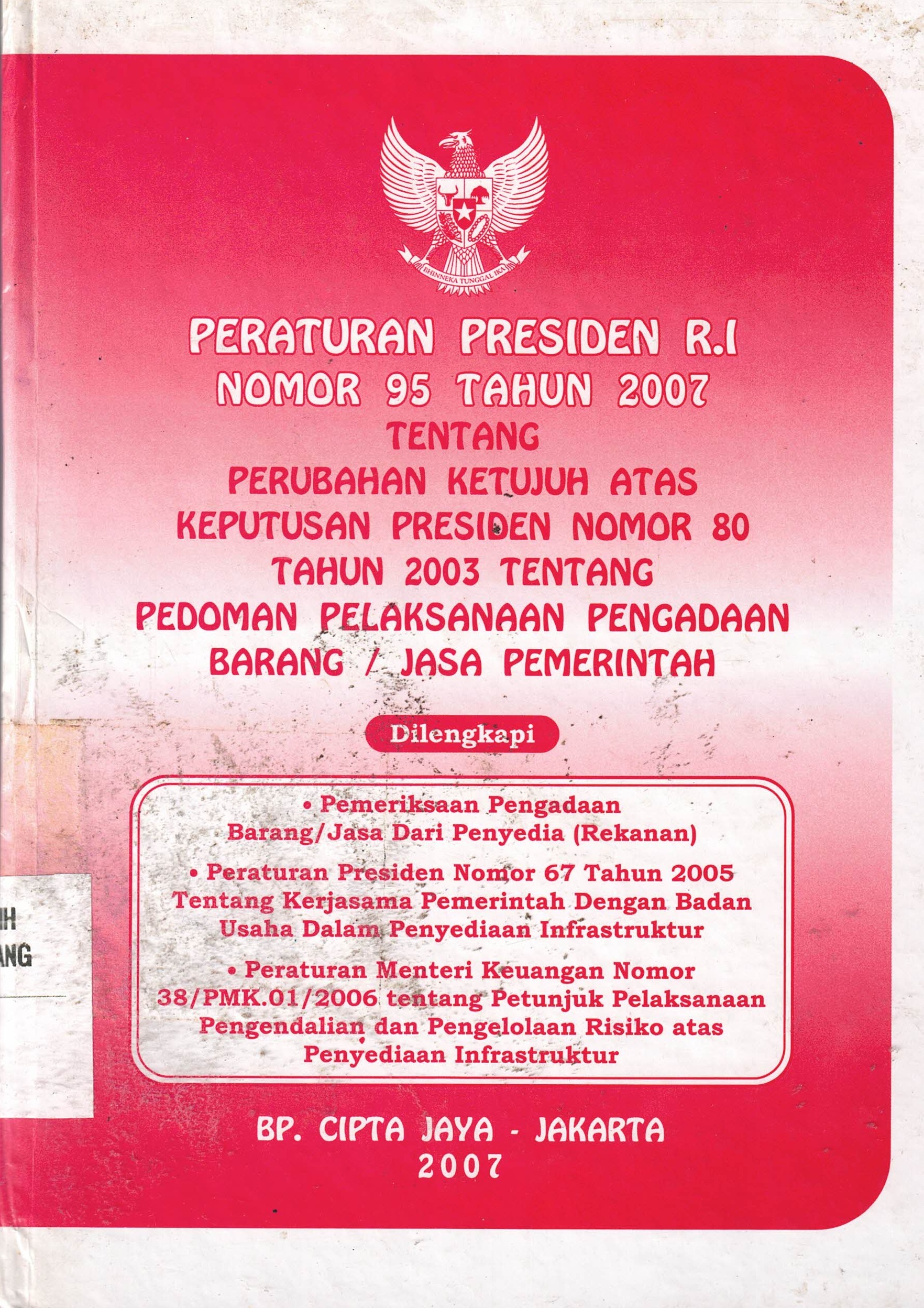 Peraturan Presiden RI Nomor 95 Thun 2007 Tentang Perubahan Ketujuh Atas Presiden Nomor 80 Tahun 2003 Tentang Pedoman Pelaksanaan Pengadaan Barang/ Jasa Pemerintah