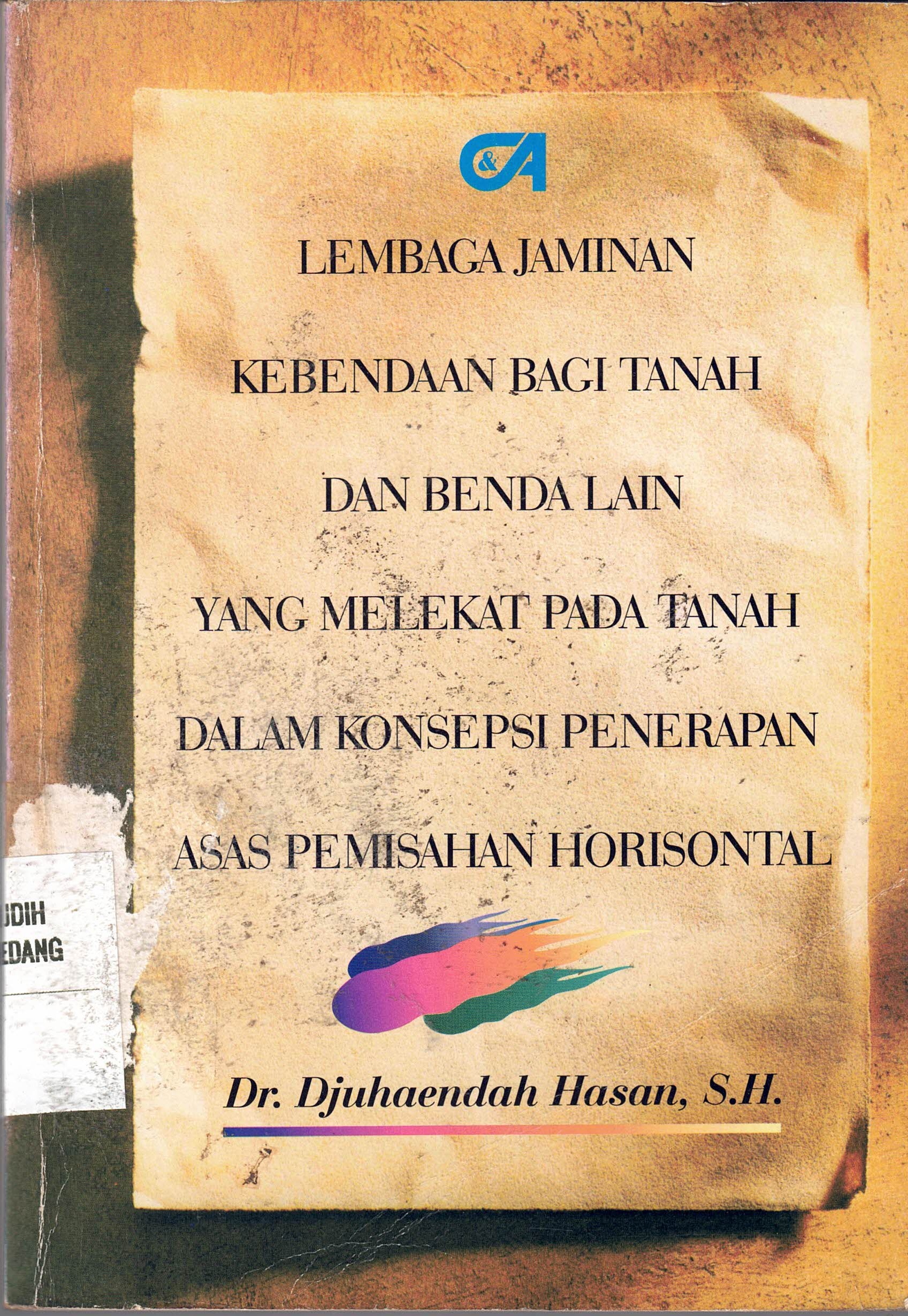 Lembaga Jaminan Kebendaan Bagi Tanah Dan Benda Lain Yang Melekat Pada Tanah Dalam Konsepsi Penerapan Asas Pemisahan Horisontal