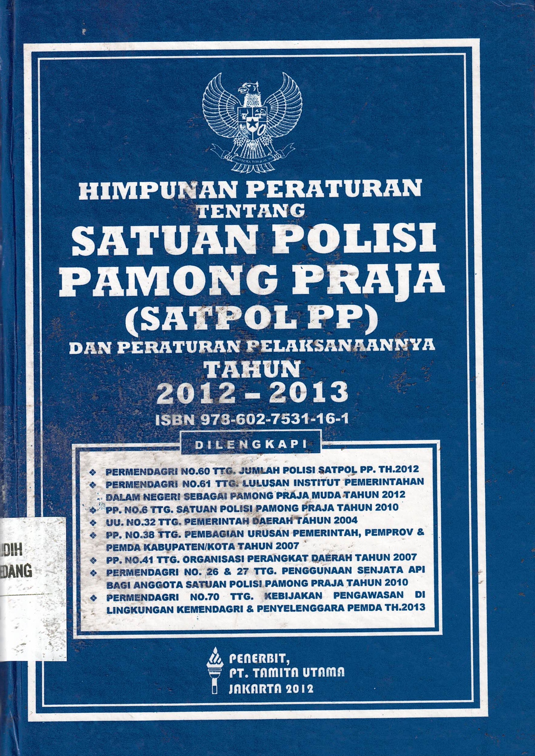 Himpunan Peraturan Tentang Satuan Polisi Pamong Praja (SATPOL PP) Dan Peraturan Pelaksanaannya Tahun 2012-2013