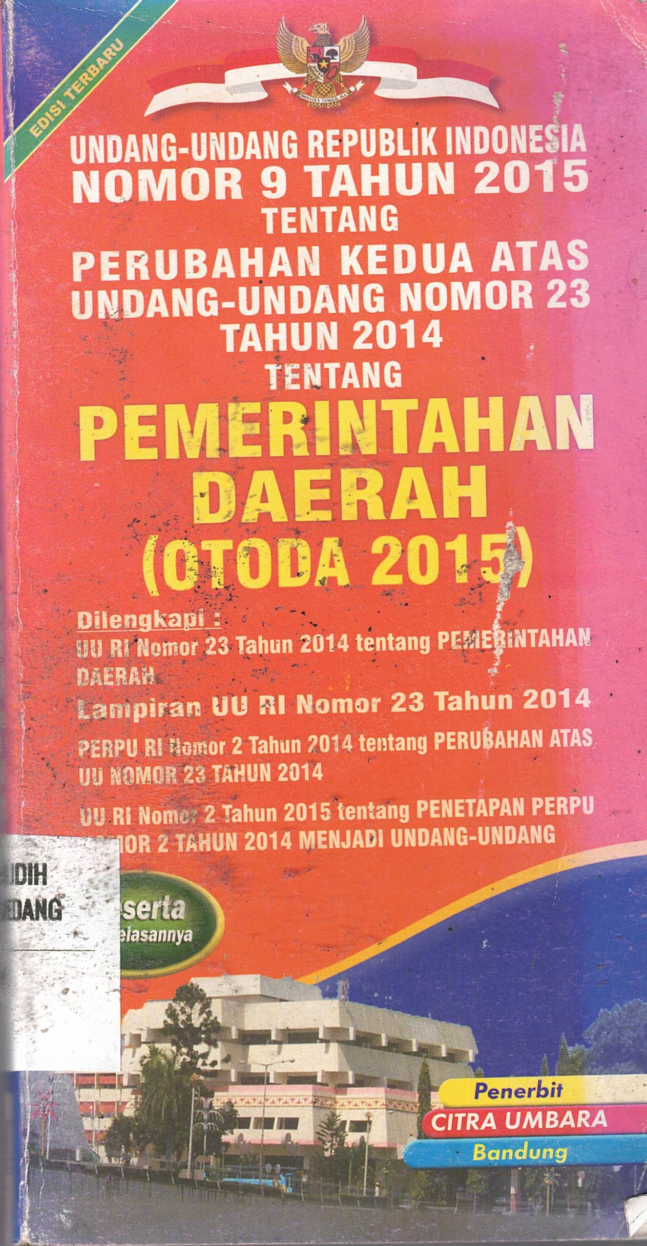 Undang-Undang RI Nomor 9 Tahun 2015 Tentang Perubahan Kedua Atas Undang-Undang Nomor 23 Tahun 2014 Tentang Pemerintahan Daerah (OTODA 2015)